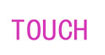 TOUCH