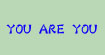 YOUAREYOUYOUAREYOU