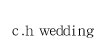 chweddingc.h wedding